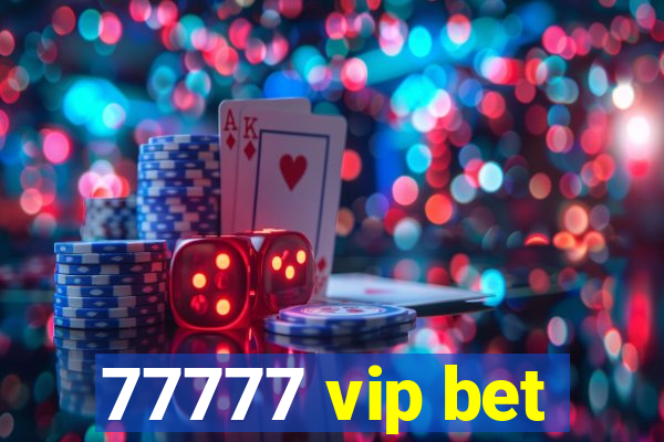 77777 vip bet